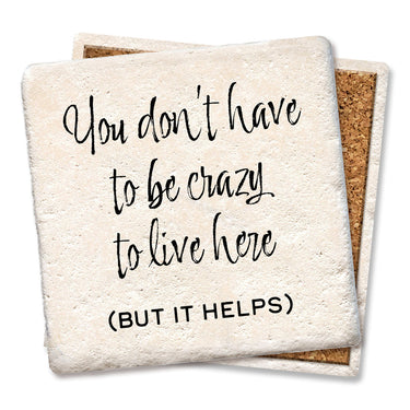 Drink Coaster - You don't have to be crazy to live here